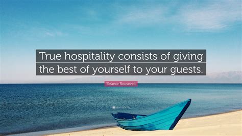 Eleanor Roosevelt Quote True Hospitality Consists Of Giving The Best