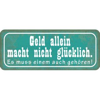 Schild Spruch Geld macht nicht glücklich muss einem gehören 27 x