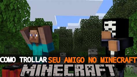 Maneiras De Trollar Seu Amigo No Minecraft Parte Youtube