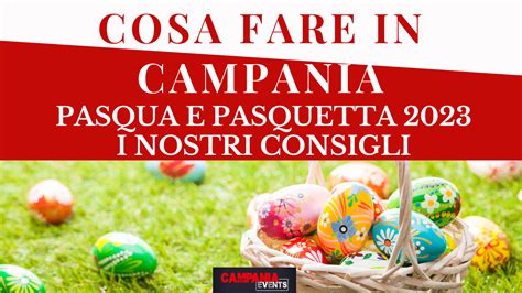 Cosa Fare In Campania A Pasqua E Pasquetta 2023