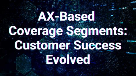 Ax Based Coverage Segments Customer Success Evolved 2023