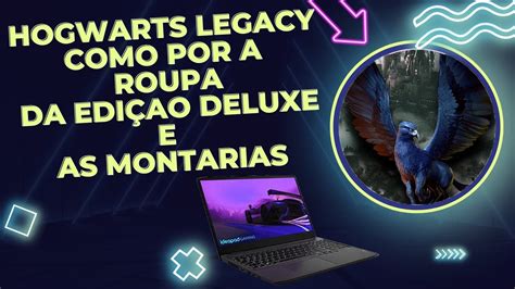 HOGWARTS LEGACY Como colocar a roupa da edição deluxe e a montaria