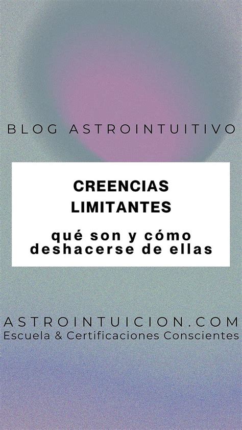 Creencias Limitantes Qué Son Y Cómo Deshacerse De Ellas