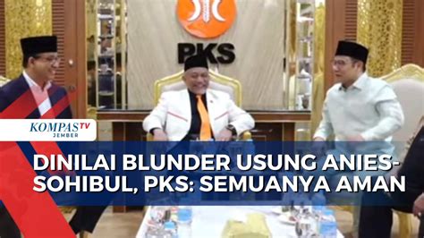 Dinilai Blunder Usung Anies Sohibul PKS Semuanya Aman YouTube