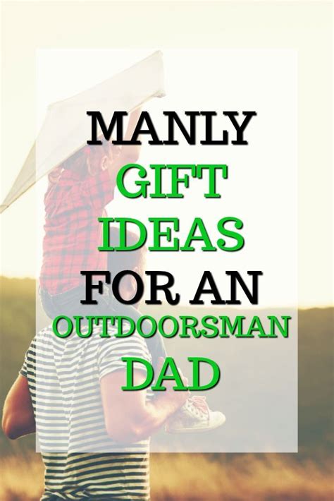 Manly Gift Ideas For An Outdoorsman Man Birthday Presents For Dad