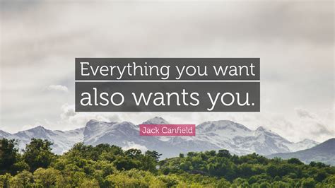 Jack Canfield Quote Everything You Want Also Wants You