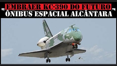 Embraer Kc Do Futuro Nibus Espacial Base A Rea De Alc Ntara Do