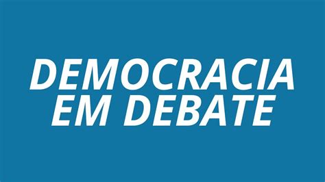 REAGINDO E ESTUDANDO DEMOCRACIA EM DEBATE 16 YouTube