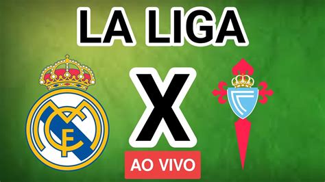 REAL MADRID X CELTA DE VIGO AO VIVO LA LIGA EM TEMPO REAL YouTube