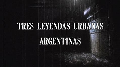 Tres Leyendas Urbanas Argentinas De Terror Loquendo Youtube