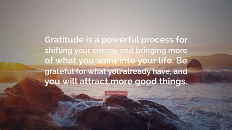 Rhonda Byrne Quote “gratitude Is A Powerful Process For Shifting Your