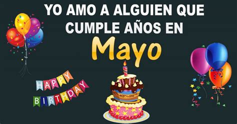 Yo Amo A Alguien Que Cumple A Os En Mayo Amor Amoramor Amor