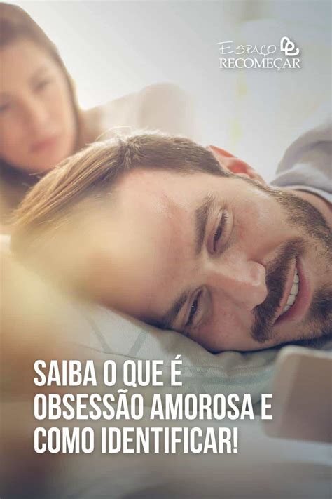 O Que É Obsessão Amorosa - O Que É Obsessão No Amor? _ Quais são as 5 linguagens do amor ...