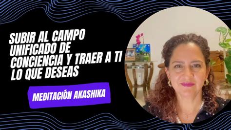 Meditación Akashika subir al campo unificado de conciencia y traer a