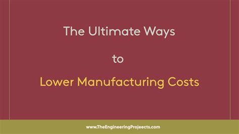 The Ultimate Ways To Lower Manufacturing Costs The Engineering Projects