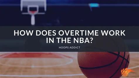 How Does Overtime Work In The Nba Hoops Addict