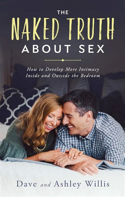 The Naked Truth About Sex How To Develop More Intimacy Inside And