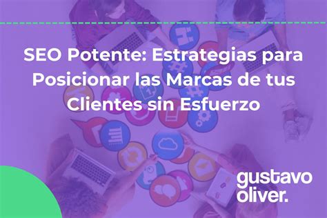 Seo Potente Estrategias Para Posicionar Las Marcas De Tus Clientes Sin