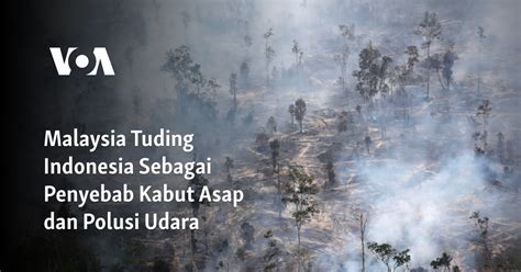 Malaysia Tuding Indonesia Sebagai Penyebab Kabut Asap Dan Polusi Udara