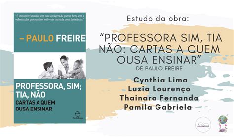 Estudo Da Obra Professora Sim Tia N O Cartas A Quem Ousa Ensinar