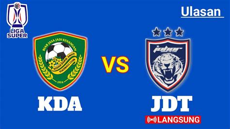 Kedah Darul Aman Fc Vs Johor Darul Ta Zim Ulasan Liga Super