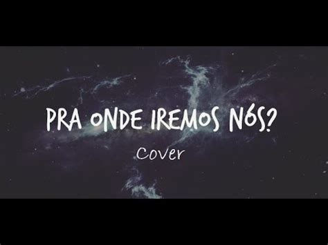 Pra Onde Iremos Cover Mateus Sousa Feat Samuel Curticeiro Youtube