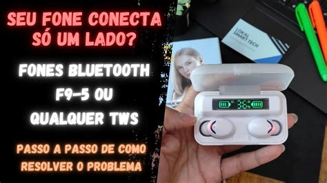 Seu Fone Bluetooth TWS F9 Só Conecta Um Lado Saiba Como Resolver O