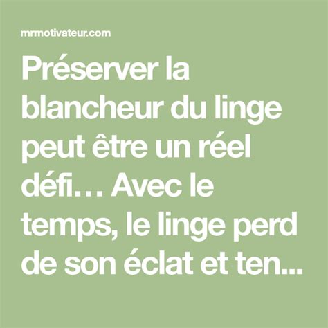 Préserver la blancheur du linge peut être un réel défi Avec le temps