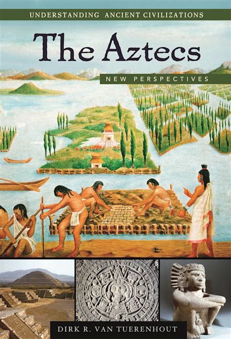 The Aztecs New Perspectives Understanding Ancient Civilizations Dirk