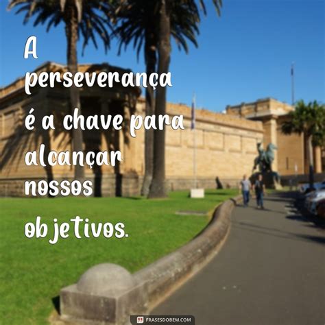 Descubra as melhores frases de perseverança para inspirar sua jornada