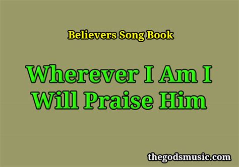 Wherever I Am I Will Praise Him Christian Song Lyrics