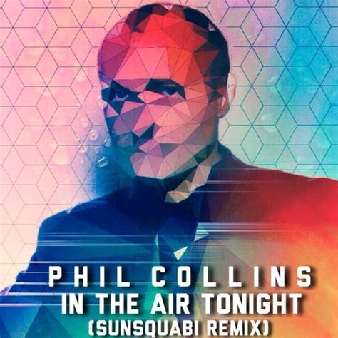 Phil Collins In The Air Tonight Sunsquabi Remix Your Music Radar