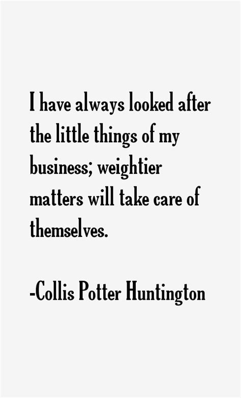 Collis Potter Huntington Quotes Quotesgram