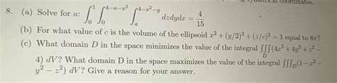 Solved A ﻿solve For A ﻿ ∫01∫04 A X2∫a4 X2 Ydzdydx 415 B