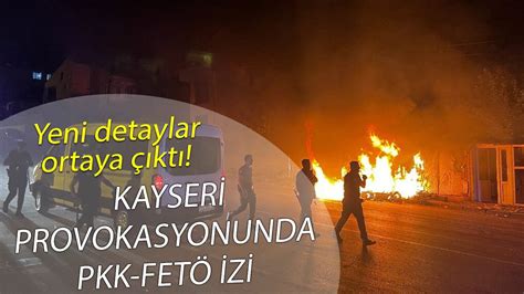 Kayseri provokasyonunda PKK FETÖ izi Yeni detaylar ortaya çıktı