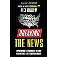 Breaking The News Exposing The Establishment Media S Hidden Deals And