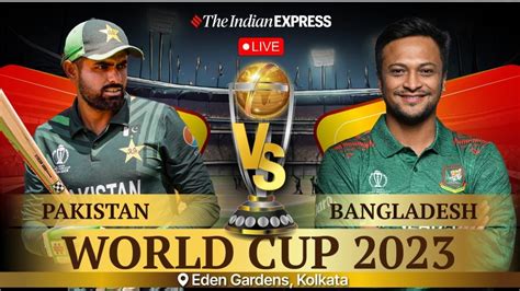 Pakistan Vs Bangladesh Live Score World Cup 2023 Pak Vs Ban At Eden