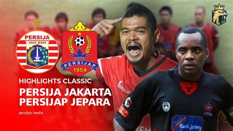 highlights classic persija jakarta   persijap jepara djarum isl