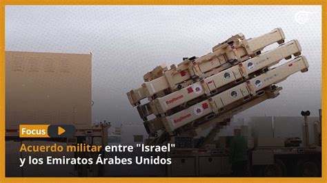 Focus Acuerdo Militar Entre Israel Y Los Emiratos Árabes Unidos