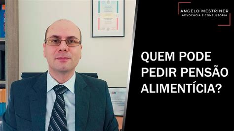 Quem pode pedir pensão alimentícia Advogado Angelo Mestriner explica