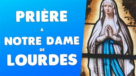 Pri Re Notre Dame De Lourdes Pri Re Marie Youtube