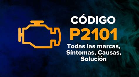 CÓdigo P2101 Todas Las Marcas Síntomas Causas Solución