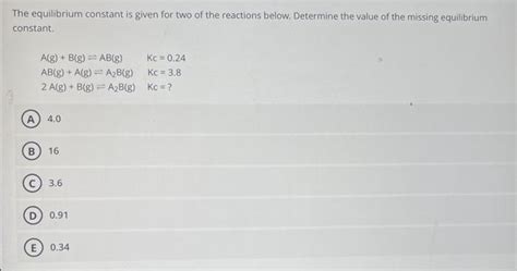 Solved The equilibrium constant is given for two of the | Chegg.com