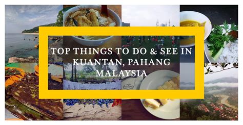 Malaysia Top Things To Do And See In Kuantan Ramble And Wander