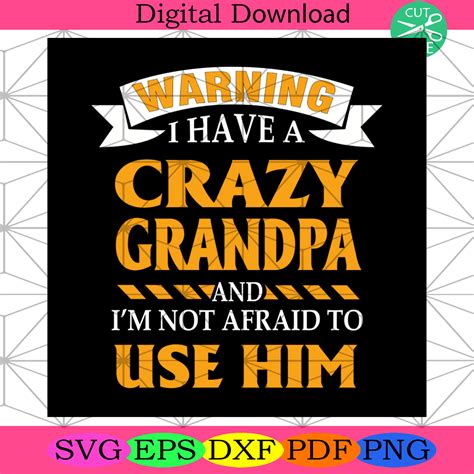 Warning I Have A Crazy Grandpa And I M Not Afraid To Use Him Svg In