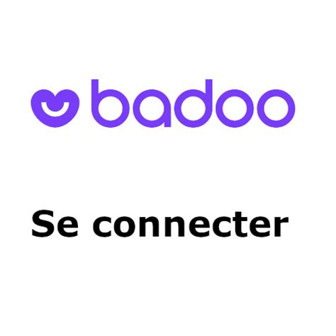 Connexion Badoo se connecter à mon compte badoo Centenaire Magazine