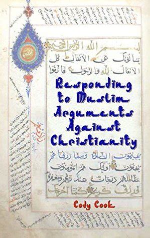 Responding To Muslim Arguments Against Christianity Persuasive Answers