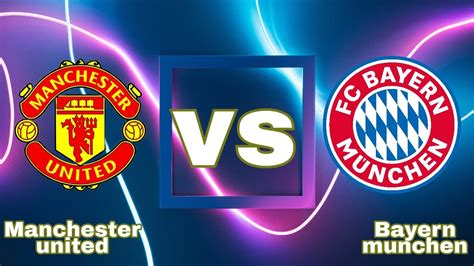 Manchester Utd Vs Bayern Munchen Youtube