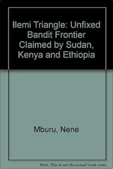 Ilemi Triangle: Unfixed Bandit Frontier Claimed by Sudan, Kenya and ...