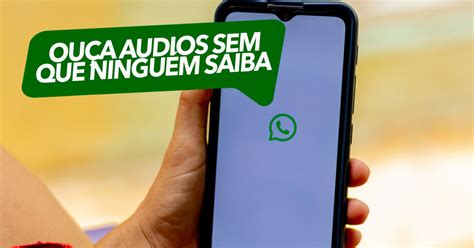 Truque Ensina Como Ouvir Udios No Whatsapp Sem Que Ningu M Saiba Veja